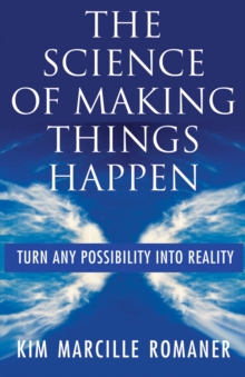 Image for The science of making things happen: turn any possibility into reality