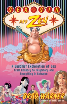 Image for Sex, sin, and Zen: Buddhist sex, from polyamory, porn, power and paying for it to doing it with all the lights on