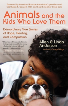 Image for Animals and the kids who love them: extraordinary true stories of hope, healing, and compassion