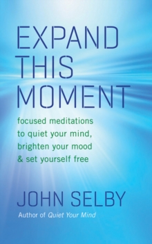 Image for Expand this moment: focused meditations to quiet your mind, brighten your mood, and set yourself free