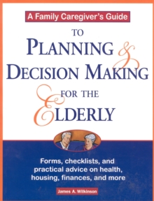 Family Caregiver's Guide to Planning and Decision Making for the Elderly