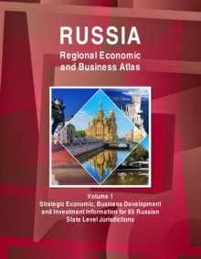 Image for Russia Regional Economic and Business Atlas Volume 1 Strategic Economic, Business Development and Investment Information for 85 Russian State Level Jurisdictions