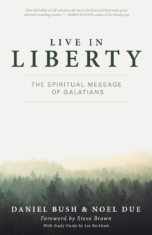 Image for Live in Liberty: The Spiritual Message of Galatians