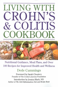 Living With Crohn’s & Colitis Cookbook: A Practical Guide to Creating Your Personal Diet Plan to Wellness