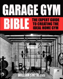 Image for Garage gym bible : the expert guide to creating the ideal home gym