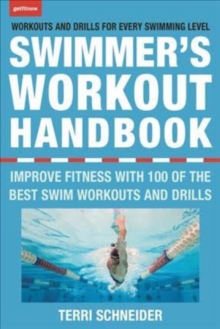 The Swimmer’s Workout Handbook: Improve Fitness with 100 Swimming Workouts and Drills