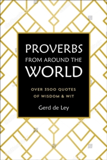 Proverbs From Around The World: Over 3500 Quotes of Wisdom & Wit