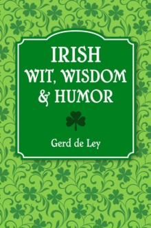 Irish Wit, Wisdom And Humor: The Complete Collection of Irish Jokes, One-Liners & Witty Sayings