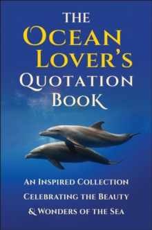 The Ocean Lover’s Quotation Book: An Inspired Collection Celebrating the Beauty & Wonders of the Sea