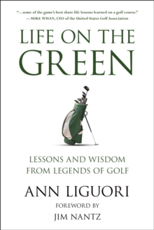 Life On The Green: Lessons and Wisdom from Legends of Golf