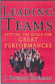 Leading Teams: Setting the Stage for Great Performances