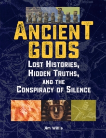 Image for Ancient gods: lost histories, hidden truths, and the conspiracy of silence