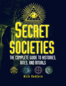 Image for Secret societies: the complete guide to histories, rites, and rituals