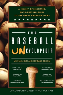 Image for The Baseball Uncyclopedia : A Highly Opinionated, Myth-Busting Guide to the Great American Game