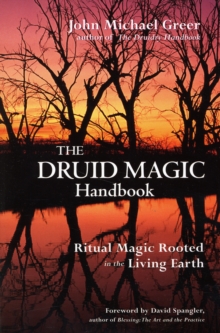 Druid Magic Handbook: Ritual Magic Rooted in the Living Earth