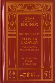 Gems from the Equinox: Instructions by Aleister Crowley for His Own Magical Order