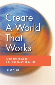 Create a World That Works: Tools for Personal & Global Transformation