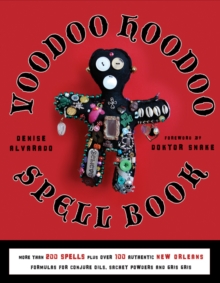 Voodoo Hoodoo Spellbook: More Than 200 Spells Plus Over 100 Authentic New Orleans Formulas for Conjure Oils, Sachet Powders and Gris Gris