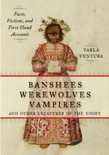 Image for Banshees, werewolves, vampires, and other creatures of the night  : facts, fictions, and first-hand accounts