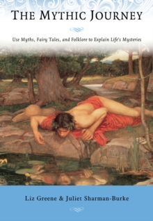 The Mythic Journey: Use Myths, Fairy Tales, and Folklore to Explain Life’s Mysteries