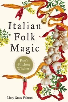 Italian Folk Magic: Rue’S Kitchen Witchery