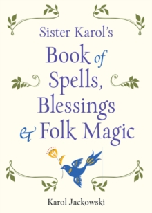 Sister Karol’s Book of Spells, Blessings, & Folk Magic