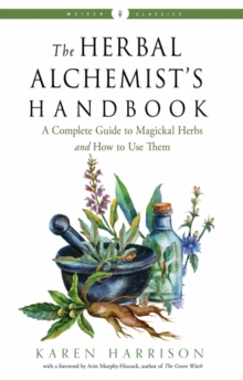 Image for The Herbal Alchemist's Handbook : A Complete Guide to Magickal Herbs and How to Use Them Weiser Classics