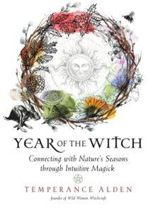 Year of the Witch: Connecting with Nature’s Seasons Through Intuitive Magick