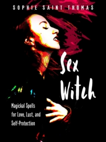 Sex Witch: Magical Spells for Love, Lust, and Self-Protection