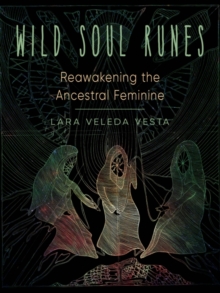 Wild Soul Runes: Reawakening the Ancestral Feminine