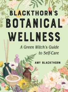 Blackthorn’S Botanical Wellness: A Green Witch’s Guide to Self-Care