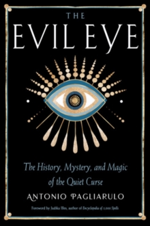 The Evil Eye: The History, Mystery, and Magic of the Quiet Curse