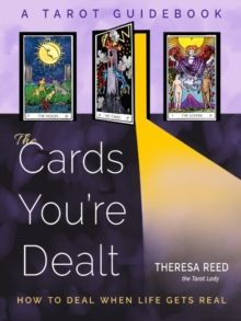 Image for The Cards You'Re Dealt : How to Deal When Life Gets Real (A Tarot Guidebook)