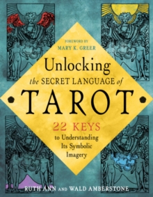 Unlocking the Tarot: 22 Keys to Understanding its Symbolic Imagery