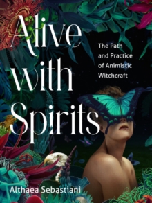 Image for Alive with Spirits : The Path and Practice of Animistic Witchcraft