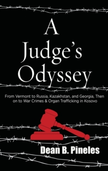 Image for A Judge's Odyssey : From Vermont to Russia, Kazakhstan, and Georgia, Then on to War Crimes and Organ Trafficking in Kosovo