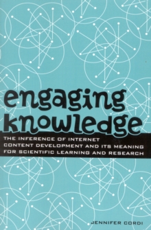 Image for Engaging Knowledge : The Inference of Internet Content Development and Its Meaning for Scientific Learning and Research