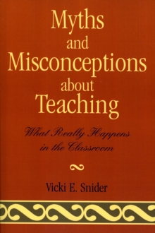 Image for Myths and Misconceptions about Teaching : What Really Happens in the Classroom