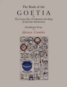 Image for The Book of Goetia, or the Lesser Key of Solomon the King [Clavicula Salomonis]. Introductory essay by Aleister Crowley.