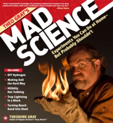 Image for Theo Gray's mad science experiments you can do at home but probably shouldn't