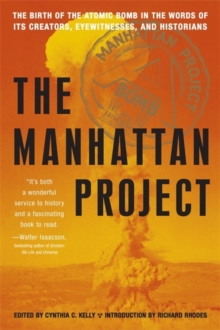 Image for The Manhattan Project  : the birth of the atomic bomb in the words of its creators, eyewitnesses, and historians
