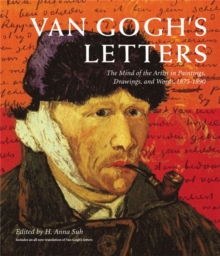 Van Gogh’s Letters: The Mind of the Artist in Paintings, Drawings, and Words, 1875-1890