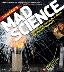 Image for Theo Gray's mad science  : experiments you can do at home - but probably shouldn't