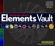 Image for Theodore Gray's Elements Vault : Treasures of the Periodic Table with Removable Archival Documents and Real Element Samples - Including Pure Gold!