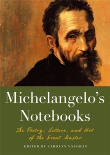 Michaelangelo’s Notebooks: The Poetry, Letters and Art of the Great Master