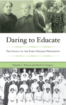 Image for Daring to Educate : the Legacy of the Early Spelman College Presidents