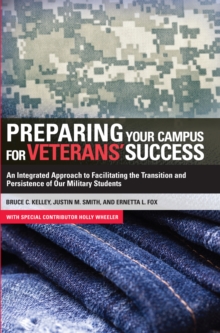 Image for Preparing Your Campus for Veterans' Success: An Integrated Approach to Facilitating The Transition and Persistence of Our Military Students