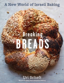 Breaking Breads: A New World of Israeli Baking–Flatbreads, Stuffed Breads, Challahs, Cookies, and the Legendary Chocolate Babka