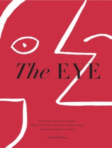 The Eye: How the World’s Most Influential Creative Directors Develop Their Vision