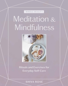 Whole Beauty: Meditation & Mindfulness: Rituals and Exercises for Everyday Self-Care